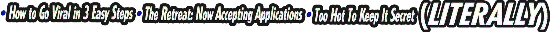 1. How to go viral in three easy steps, 2. The retreat: now accepting applications, 3. Too hot to keep it secret (literally)